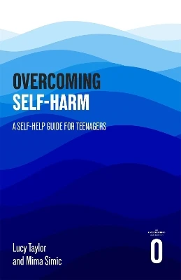 Overcoming Self-harm: A Self-help Guide For Teenagers