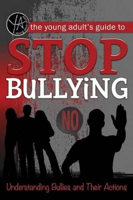 Young Adult's Guide to Stop Bullying: Understanding Bullies & Their Actions