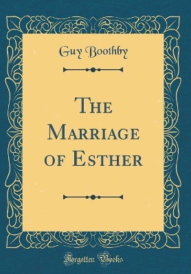 The Marriage of Esther (Classic Reprint)