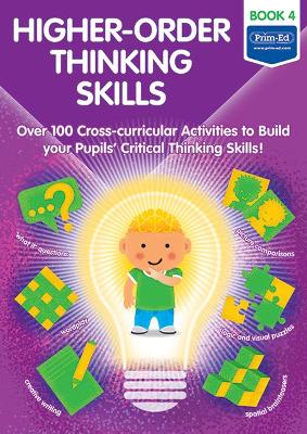 Higher-order Thinking Skills Book 4: Over 100 cross-curricular activities to build your pupils' critical thinking skills