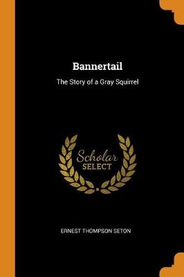 Bannertail: The Story of a Gray Squirrel
