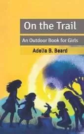 On the Trail: An Outdoor Book for Girls