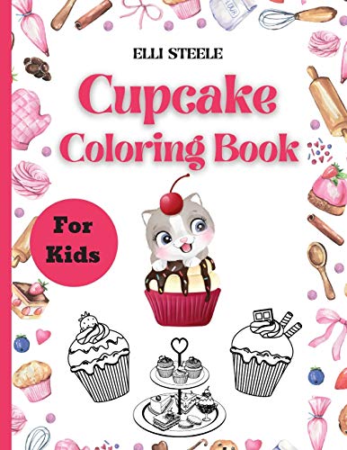 Cupcake Coloring Book For Kids: Amazing Coloring Book for Cute Girls and Boys Ages 2-4, 4-8, 9-12,