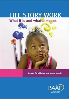 Life Story Work - What it is and What it Means: A Guide for Children and Young People
