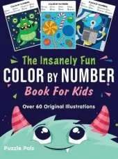 The Insanely Fun Color By Number Book For Kids: Over 60 Original Illustrations with Space, Underwater, Jungle, Food, Monster, and Robot Themes