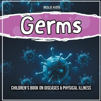 Germs: Children's Book on Diseases & Physical Illness