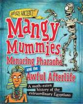 Awfully Ancient: Mangy Mummies, Menacing Pharoahs and Awful Afterlife: A moth-eaten history of the extraordinary Egyptians
