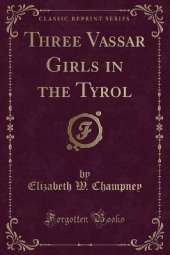 Three Vassar Girls in the Tyrol (Classic Reprint)