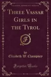 Three Vassar Girls in the Tyrol (Classic Reprint)