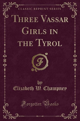 Three Vassar Girls in the Tyrol (Classic Reprint)