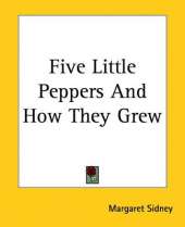 Five Little Peppers And How They Grew