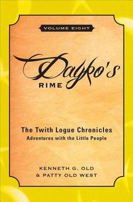 Dayko's Rime: The Twith Logue Chronicles: Adventures with the Little People, Volume Eight