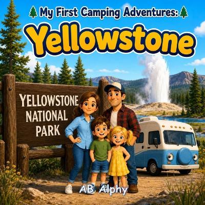 My First Camping Adventures: Yellowstone: A Gentle Story About Nature, Camping, and Exploring Yellowstone National Park
