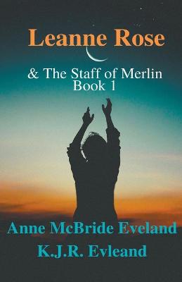 Leanne Rose: and the Staff of Merlin