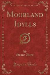 Moorland Idylls (Classic Reprint)