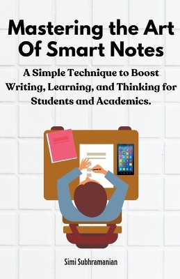 Mastering the Art of Smart Notes: A Simple Technique to Boost Writing, Learning, and Thinking for Students and Academics