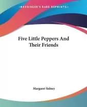 Five Little Peppers And Their Friends