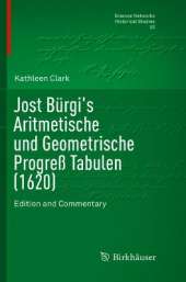 Jost Bürgi's Aritmetische und Geometrische Progreß Tabulen (1620): Edition and Commentary
