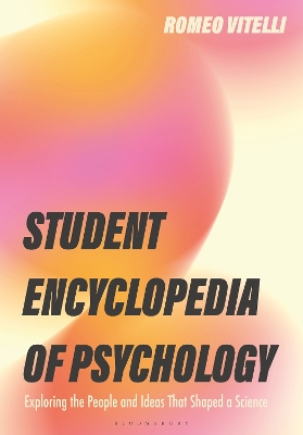 Student Encyclopedia of Psychology: Exploring the People and Ideas That Shaped a Science
