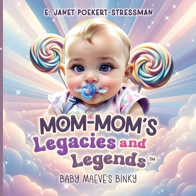 Mom-Mom's Legacies and Legends: Baby Maeve's Binky