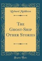 The Ghost-Ship Other Stories (Classic Reprint)