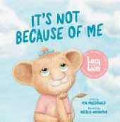 It's Not Because of Me: For Kids of Divorce: a Gentle Story about Family Separation, Self-Blame, and Love