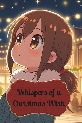 Whispers of a Christmas Wish: A Heartwarming Tale of Family, Hope, and the True Spirit of Christmas