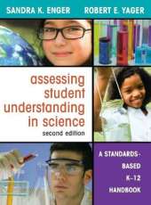 Assessing Student Understanding in Science: A Standards-Based K-12 Handbook