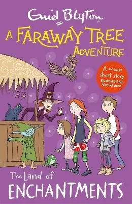 A Faraway Tree Adventure: The Land of Enchantments: A colour short story from the beloved series that inspired the family film The Magic Faraway Tree - in cinemas now!