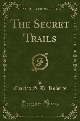 The Secret Trails (Classic Reprint)