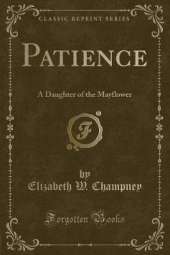 Patience: A Daughter of the Mayflower (Classic Reprint)
