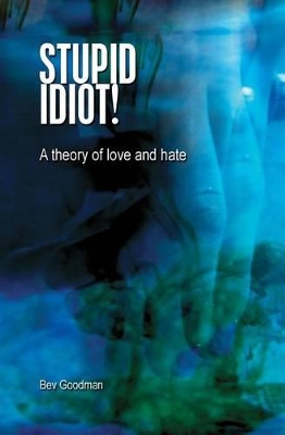Stupid Idiot!: A theory of Love & Hate