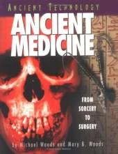 Ancient Technology: Ancient Medicine: From Sorcery to Surgery