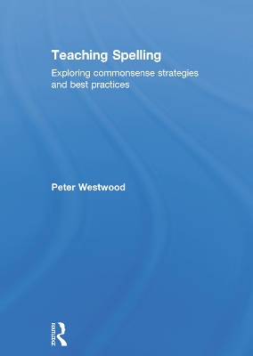 Teaching Spelling: Exploring commonsense strategies and best practices