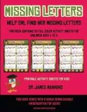 Printable Activity Sheets for Kids (Missing letters: Help Owl find her missing letters) : This book contains 30 full-color activity sheets for children aged 4 to 6