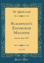 Blackwood's Edinburgh Magazine, Vol. 173: January-June 1903 (Classic Reprint)