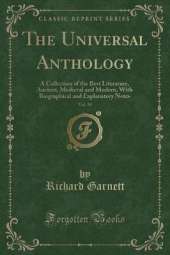 The Universal Anthology, Vol. 30: A Collection of the Best Literature, Ancient, Medieval and Modern, With Biographical and Explanatory Notes (Classic Reprint)