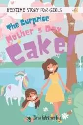 The Surprise Mother's Day Cake: Bedtime Stories For Girls Ages 4-7