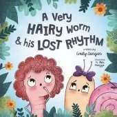 A Very HAIRY Worm & his LOST RHYTHM: A Journey on Self-Acceptance, Friendship, and Discovery