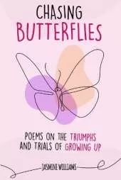 Chasing Butterflies: Poems on the Triumphs and Trials of Growing Up