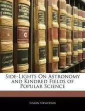 Side-Lights on Astronomy and Kindred Fields of Popular Science