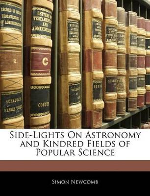 Side-Lights on Astronomy and Kindred Fields of Popular Science
