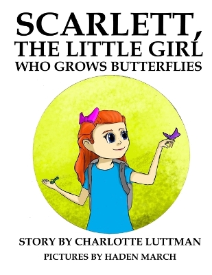 Scarlett, The Little Girl Who Grows Butterflies