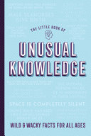 The Little Book of Unusual Knowledge: Wild & Wacky Facts for All Ages