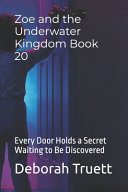 Zoe and the Underwater Kingdom Book 20: Every Door Holds a Secret Waiting to Be Discovered