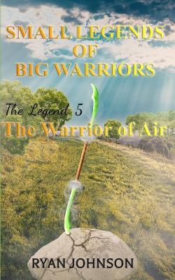 Small Legends of Big Warriors (Legend 5): The Warrior of Air