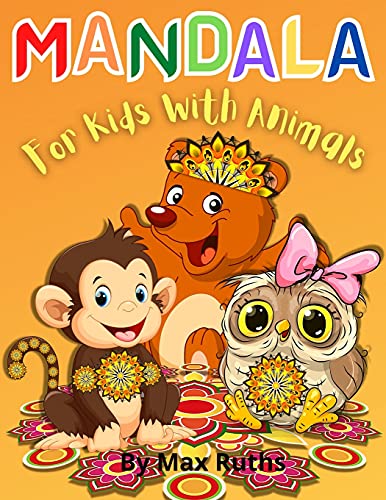 MANDALA For Kids With Animals: More than 60 relaxing Animal Designs with Fun, Easy, and Relaxing Mandalas for Boys, Girls, and Beginners/Kids Coloring Books Stress Relieving Designs, mandala coloring book with Lions, Elephants, Owls... book for kids ages 