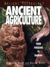 Ancient Technology: Ancient Agriculture: From Foraging to Farming