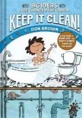 Keep It Clean!: Big Ideas That Changed the World #7 (A Nonfiction Graphic Novel)