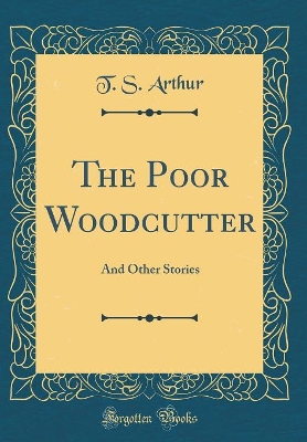 The Poor Woodcutter: And Other Stories (Classic Reprint)